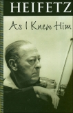 Heifetz As I Knew Him (Soft Cover)
